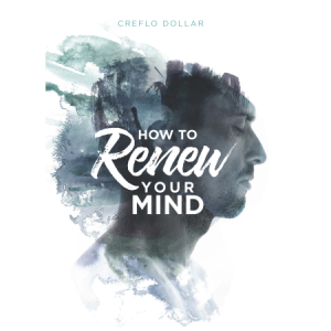 Creflo Dollar Ministries how to renew your mind